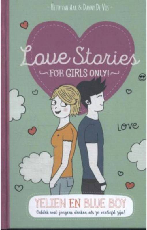 For Girls Only! Love stories: Love stories Yelien en blue boy Hetty Van Aar en Danny De Vos