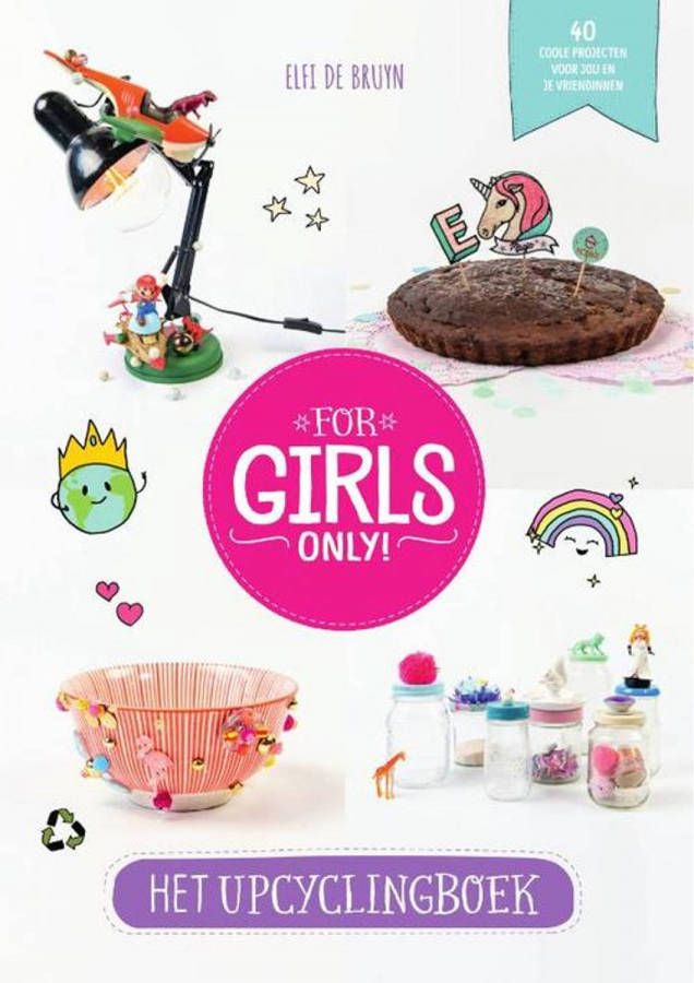 For Girls Only!: Upcyclingboek Elfi De Bruyn